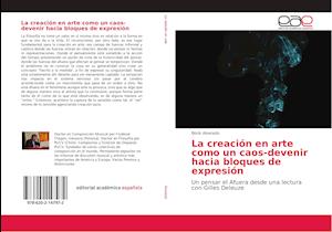 La creación en arte como un caos-devenir hacia bloques de expresión