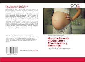 Macroadenoma Hipofisiario: Acromegalia y Embarazo