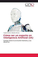 Cómo ser un experto en Inteligencia Artificial (IA)