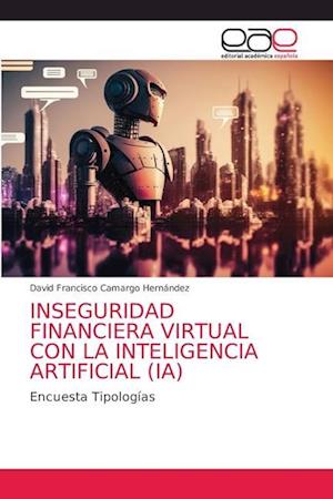 INSEGURIDAD FINANCIERA VIRTUAL CON LA INTELIGENCIA ARTIFICIAL (IA)