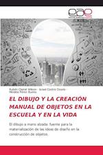 EL DIBUJO Y LA CREACIÓN MANUAL DE OBJETOS EN LA ESCUELA Y EN LA VIDA
