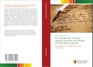 Um Estudo dos Campos Léxicos do Índio e do Negro no Português Colonial