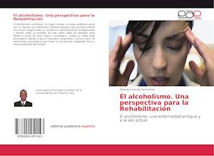 El alcoholismo. Una perspectiva para la Rehabilitación