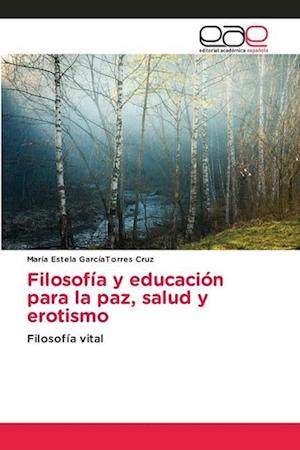 Filosofía y educación para la paz, salud y erotismo