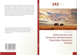 Deterministic and Stochastic Mathematical Population Dynamics Models