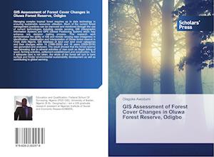 GIS Assessment of Forest Cover Changes in Oluwa Forest Reserve, Odigbo