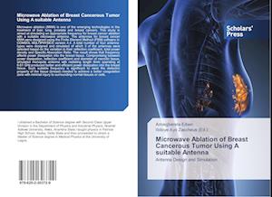 Microwave Ablation of Breast Cancerous Tumor Using A suitable Antenna