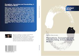 Perceptions, Conceptions and Peacebuilding: A Case Study in Mexico