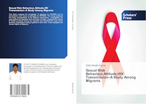 Sexual Risk Behaviour,Attitude,HIV Transmission-A Study Among Migrants