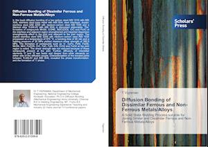 Diffusion Bonding of Dissimilar Ferrous and Non-Ferrous Metals/Alloys