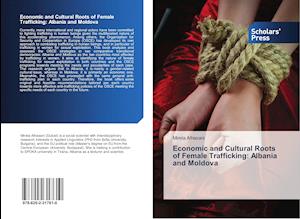 Economic and Cultural Roots of Female Trafficking: Albania and Moldova