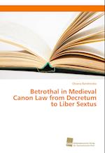 Betrothal in Medieval Canon Law from Decretum to Liber Sextus