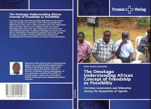 The Omukago Understanding African Concept of friendship as Possibility