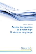 Animer des séances de Sophrologie 10 séances de groupe