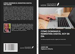 CÓMO DOMINAR EL MARKETING DIGITAL HOY EN DÍA