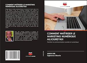 Comment Maîtriser Le Marketing Numérique Aujourd'hui