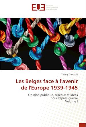 Les Belges face à l'avenir de l'Europe 1939-1945