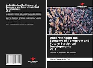 Understanding the Economy of Tomorrow and Future Statistical Developments Vl. 2