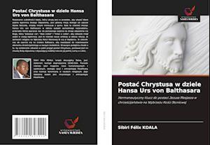 Postac Chrystusa w dziele Hansa Urs von Balthasara