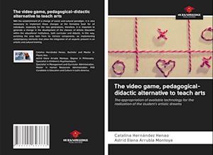 The video game, pedagogical-didactic alternative to teach arts