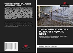 THE MODIFICATION OF A PUBLIC USE AQUATIC GOOD