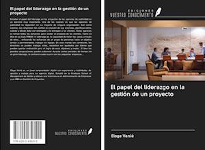 El papel del liderazgo en la gestión de un proyecto