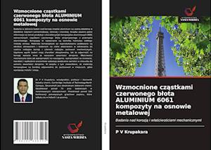 Wzmocnione cz&#261;stkami czerwonego blota ALUMINIUM 6061 kompozyty na osnowie metalowej