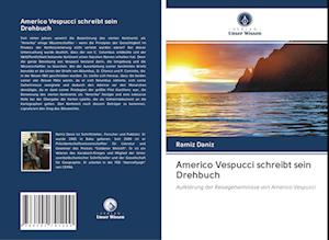 Americo Vespucci schreibt sein Drehbuch