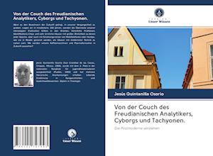 Von der Couch des Freudianischen Analytikers, Cyborgs und Tachyonen.