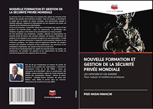 NOUVELLE FORMATION ET GESTION DE LA SÉCURITÉ PRIVÉE MONDIALE