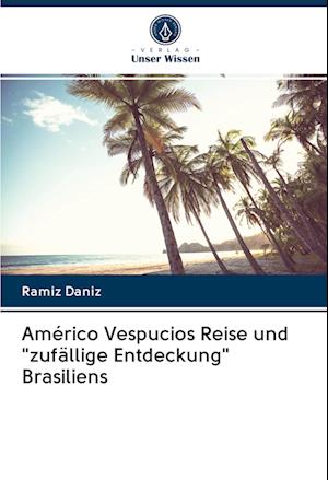 Américo Vespucios Reise und "zufällige Entdeckung" Brasiliens