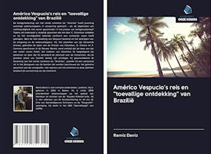 Américo Vespucio's reis en "toevallige ontdekking" van Brazilië