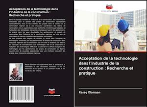 Acceptation de la technologie dans l'industrie de la construction : Recherche et pratique