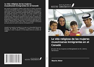 La vida religiosa de las mujeres musulmanas inmigrantes en el Canadá