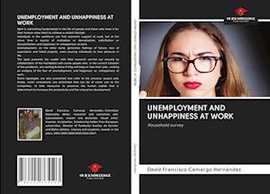 UNEMPLOYMENT AND UNHAPPINESS AT WORK