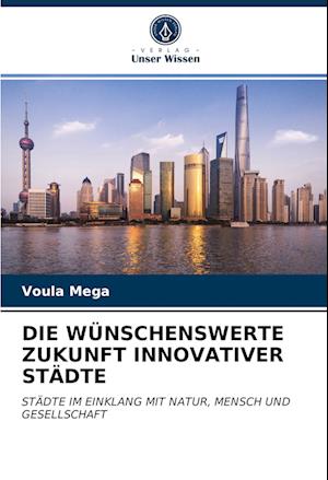 DIE WÜNSCHENSWERTE ZUKUNFT INNOVATIVER STÄDTE