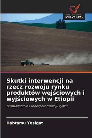 Skutki interwencji na rzecz rozwoju rynku produktów wej¿ciowych i wyj¿ciowych w Etiopii