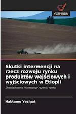 Skutki interwencji na rzecz rozwoju rynku produktów wej¿ciowych i wyj¿ciowych w Etiopii