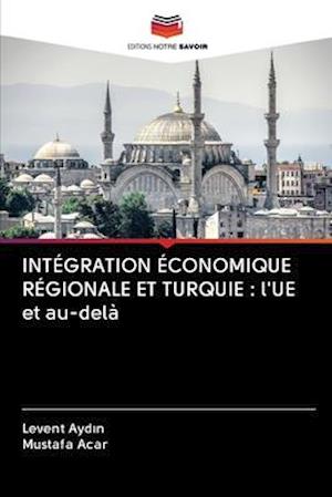 INTÉGRATION ÉCONOMIQUE RÉGIONALE ET TURQUIE : l'UE et au-delà