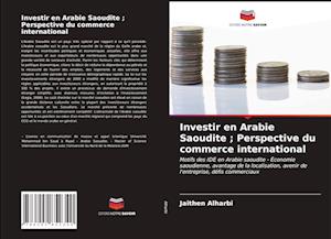 Investir en Arabie Saoudite; Perspective du commerce international