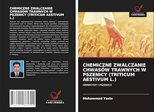 CHEMICZNE ZWALCZANIE CHWASÓW TRAWNYCH W PSZENICY (TRITICUM AESTIVUM L.)