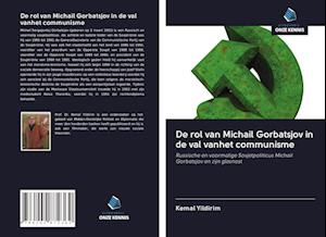 De rol van Michail Gorbatsjov in de val vanhet communisme