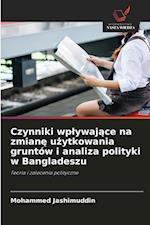 Czynniki wp¿ywaj¿ce na zmian¿ u¿ytkowania gruntów i analiza polityki w Bangladeszu