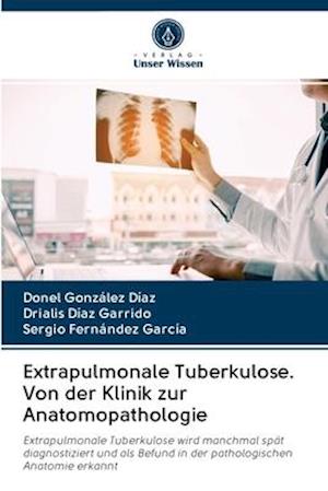Extrapulmonale Tuberkulose. Von der Klinik zur Anatomopathologie