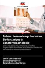 Tuberculose extra-pulmonaire. De la clinique à l'anatomopathologie