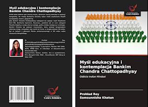 My&#347;l edukacyjna i kontemplacja Bankim Chandra Chattopadhyay