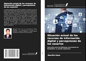 Situación actual de los recursos de información digital y percepciones de los usuarios