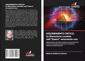 ASSORBIMENTO ONTICO. La liberazione consiste nell'"Essere" veramente uno