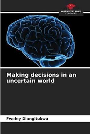 Making decisions in an uncertain world