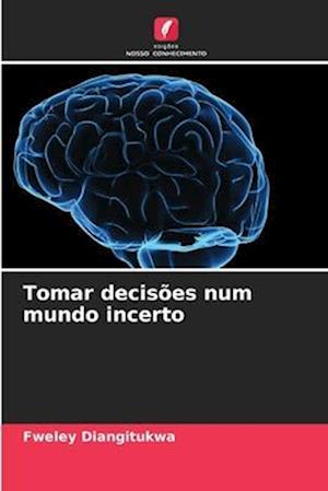 Tomar decisões num mundo incerto